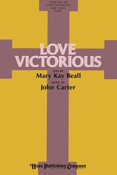 LOVE VICTORIOUS Score by Beall and Carter Mary Kay Beall for SATB