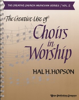 Creative Use Of Choirs In Worship by Hopson Hal H for Text