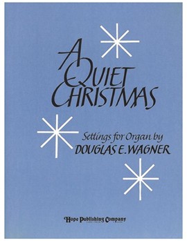 Quiet Christmas by - Wagner Douglas E - for Organ (QUIET CHRISTMAS A)