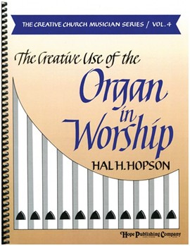 Creative Use Of The Organ In Worship Book 4 by Hopson Hal H for Text Sacre
