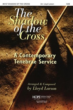 Shadow Of The Cross by Larson Lloyd - Larson Lloyd - for SATB