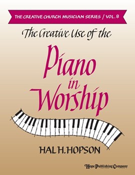 Creative Use Of The Piano In Worship by Hopson Hal H for Piano