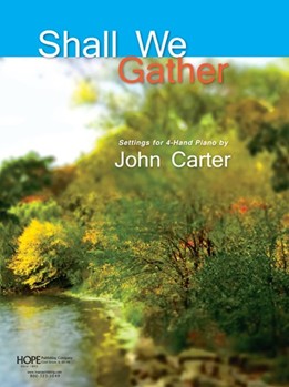 Shall We Gather by - Carter John - for 1 Piano 4 Hands (SHALL WE GATHER: SET)