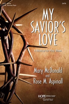 My Savior's Love A Musical for Holy Week by McDonald Mary and Asp - Aspinall and McDonald - Rose Aspinall for SATB and Piano