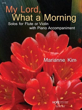 MY LORD WHAT A MORNING: Solos for Flute or Violin w/Piano Accomp. Book & CD with PDF's of the Instr by - Marianne Kim - for Book w/ Audio (MY LORD WHAT A MORN)