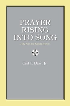 PRAYER RISING INTO SONG Hymn Collection by Carl Daw Jr. for Hymn Collection (PRAYER RISING INTO S)
