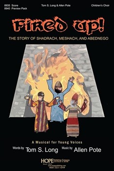 Fired Up - The Story of Shadrach Meschach and Abednego by Pote and Long Tom S. Long for Unison/2-Part