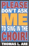Please Don't Ask Me to Sing in the Choir