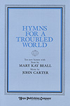 Hymns for a Troubled World by Carter John Mary Kay Beall for Hymn Collection