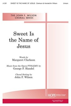 Sweet Is the Name of Jesus - Unison by Wilson John F Margaret Clarkson for Unison