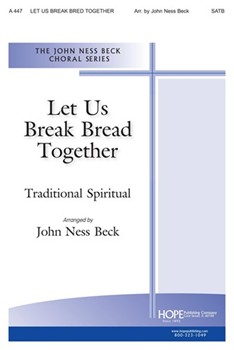 Let Us Break Bread Together by - Beck John Ness - for SATB (LET US BREAK BREAD T)