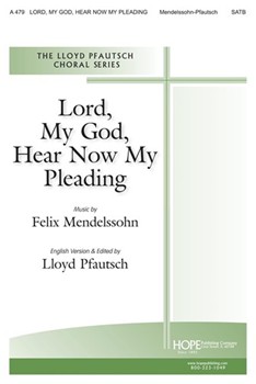 Lord My God Hear Now My Pleading by Mendelssohn Felix - Pfautsch Lloyd - for SATB and Piano