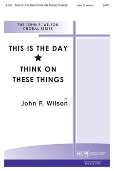 THIS IS THE DAY/THINK ON THESE THINGS SATB by Wilson John for SATB