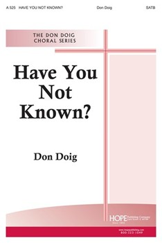 HAVE YOU NOT KNOWN? SATB by Doig Don for SATB (HAVE YOU NOT KNOWN?)