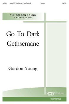 Go To Dark Gethsemane by Young Gordon for SATB a cappella