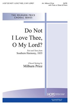 DO NOT I LOVE THEE O MY LORD SATB by Price Milburn - Milburn Price - for SATB