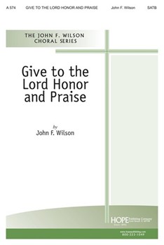 Give To The Lord Honor And Praise by Wilson for SATB