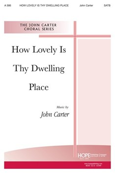 HOW LOVELY IS THY DWELLING PLACE SATB by - Carter John - for SATB (HOW LOVELY IS THY DW)