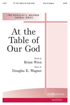 At The Table Of Our God by Wagner Douglas E Brian Wren for SATB