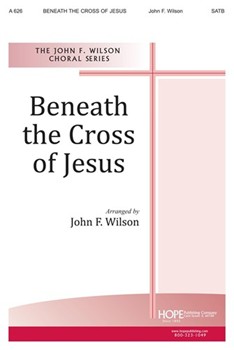 Beneath The Cross Of Jesus by - Wilson John - for SATB (BENEATH THE CROSS OF)