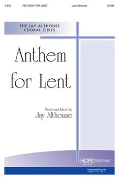 Anthem For Lent by Althouse Jay for SATB