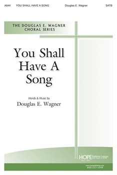 YOU SHALL HAVE A SONG SATB by Wagner Douglas E for SATB