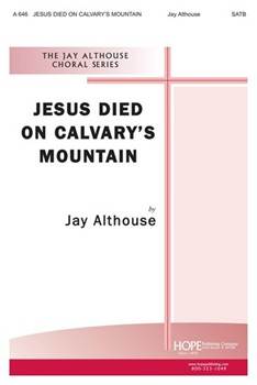 Jesus Died On Calvary's Mountain by Althouse Jay for SATB