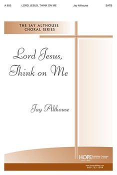 Lord Jesus Think On Me by Althouse Jay for SATB