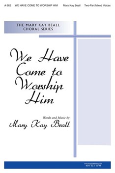 WE HAVE COME TO WORSHIP HIM Two-Part by Beall Mary Kay Mary Kay Beall for 2-Part