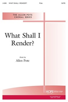WHAT SHALL I RENDER? SATB by Pote Allen for SATB