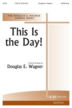 THIS IS THE DAY! SATB divisi by Wagner Douglas E for SATB