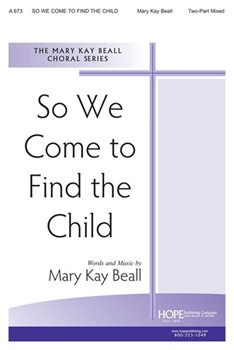 SO WE COME TO FIND THE CHILD Two-Part by Beall Mary Kay for 2-Part