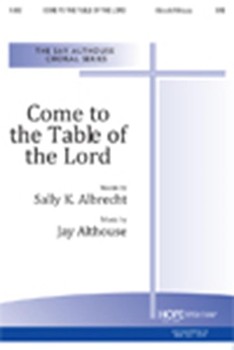Come To The Table Of The Lord by Althouse Jay Sally Albrecht for SAB