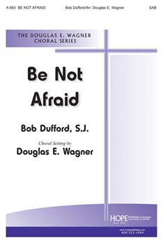 Be Not Afraid by Dufford Bob - Wagner Douglas E - for SAB