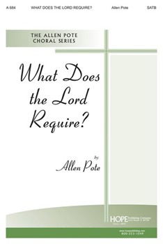WHAT DOES THE LORD REQUIRE? SATB by Pote Allen for SATB