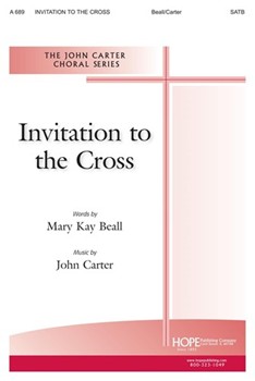 INVITATION TO THE CROSS SATB by Beall and Carter Mary Kay Beall for SATB