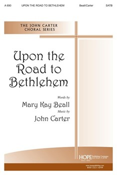 Upon The Road To Bethlehem by Carter John Mary Beall for SATB