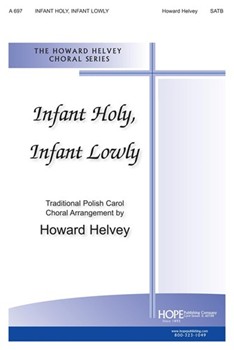 Infant Holy Infant Lowly by Helvey Howard - Howard Helvey - for SATB