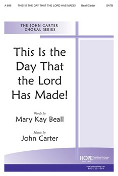 This Is The Day That The Lord Has Made by Carter John Mary Kay Beall for SATB