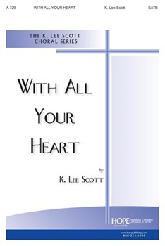 WITH ALL YOUR HEART SATB by Scott K for SATB