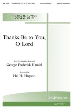 Thanks Be To You O Lord by Handel George Frideric - Hopson Hal H - for SAB
