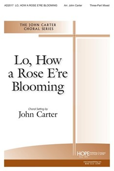 LO HOW A ROSE E'ER BLOOMING 3-Part Mixed by LO HOW A ROSE E'ER - Carter John - for SAB or Thr (LO HOW A ROSE E'ER)