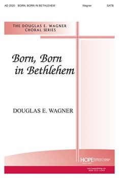 BORN BORN IN BETHLEHEM SATB by Wagner Douglas E for SATB