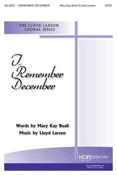 I Remember December by Larson Lloyd Mary Kay Beall for SATB