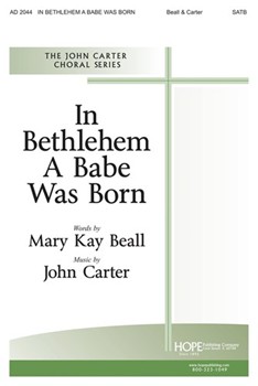 IN BETHLEHEM A BABE WAS BORN SATB by Carter John Mary Kay Beall for SATB