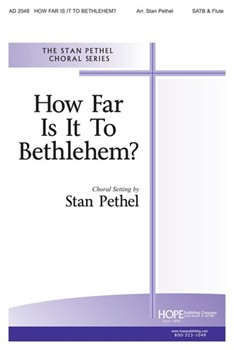HOW FAR IS IT TO BETHLEHEM? SATB & Flute by Pethel Stan - Stan Pethel - for SATB