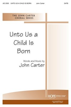 Unto Us A Child Is Born by Carter John for SATB