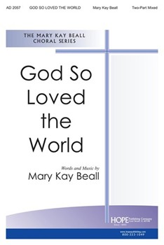 God So Loved The World by Beall Mary Kay for 2-Part Mixed