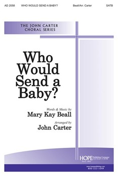 Who Would Send A Baby by Beall Mary Kay - Carter John - Mary Kay Beall for SATB