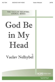 GOD BE IN MY HEAD SATB by Nelhybel Vaclav for SATB